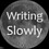 writingslowly